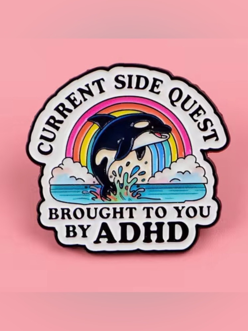 Current Side Quest Brought to you by ADHD Enamel Pin — Rainbow Orca Design